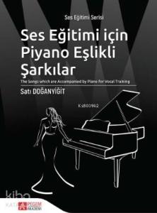Ses Eğitimi İçin Piyano Eşlikli Şarkılar; "The Songs which are Accompanied by Piano for Vocal Training"