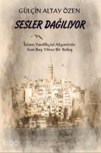 Sesler Dağılıyor İslam Yenilikçisi Afgani'nin Son Beş Yılına Bir Bakış