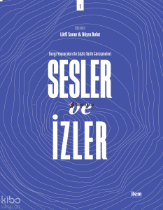 Sesler ve İzler Cilt: 1; Dergi Yayıncıları ile Sözlü Tarih Görüşmeleri