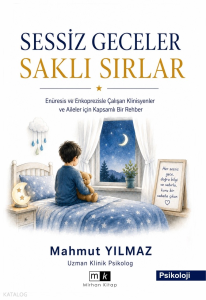 Sessiz Geceler Saklı Sırlar ;Enüresis ve Enkopresizle Çalışan Klinisyenler ve Aileler İçin Kapsamlı Bir Rehber