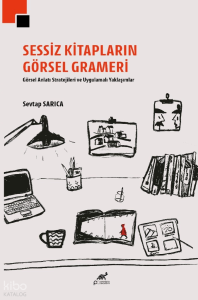 Sessiz Kitapların Görsel Grameri;Görsel Anlatı Stratejileri ve Uygulamalı Yaklaşımlar