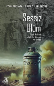 Sessiz Ölüm;Cihan Harbinde Zehirli Gaz Kullanımı ve Osmanlı