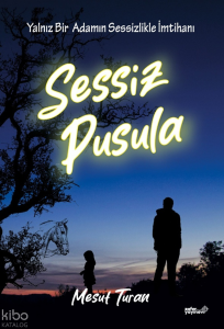 Sessiz Pusula;Yalnız Bir Adamın Sessizlikle İmtihanı