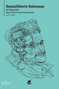 Sessizliklerin Dokunuşu Nazım Hikmet Üzerine Konusmalar