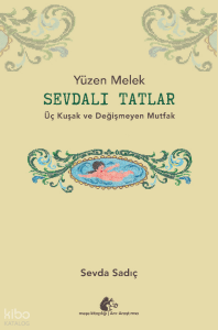 Sevdalı Tatlar;Üç Kuşak ve Değişmeyen Mutfak