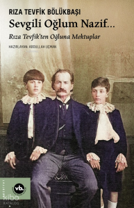 Sevgili Oğlum Nazif…;Rıza Tevfik’ten Oğluna Mektuplar