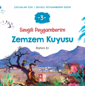Sevgili Peygamberim 3 - Zemzem Kuyusu;Çocuklar İçin Sevgili Peygamberim Dizisi