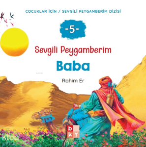 Sevgili Peygamberim 5 - Baba;Çocuklar İçin Sevgili Peygamberim Dizisi