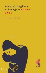 Sevgiyi Dağlara Salacağım;1982 - 1990 Şiirleri