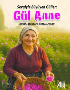 Sevgiyle Büyüyen Güller : Gül Anne