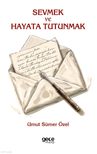 Sevmek Ve Hayata Tutunmak