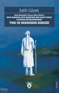 Şeyh Bedreddin Torunu Hafız Halil’in“Hâzâ Manâkıbu Şeyh Bedrüddîn İbni Kaadıy İsrâil” Kitabının Çözümlenmesinde Tire Ve Bedreddin Gerçeği