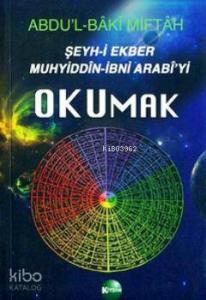 Şeyh-i Ekber Muhyiddin-İbni Arabi'yi Okumak