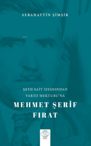 Şeyh Sait İsyanindan Varto Mektubu’na Mehmet Şerif Fırat