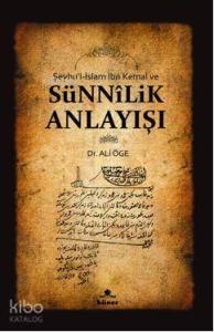 Şeyhu'l - İslam İbn Kemal ve Sünnilik Anlayışı