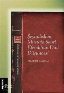 Şeyhülislam Mustafa Sabri Efendi'nin Dini Düşüncesi; Modernleşme Sürecinde İslami İlimler