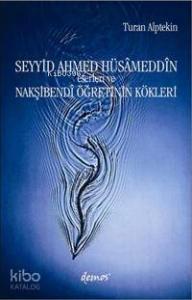 Seyyid Ahmed Hüsâmeddin; Eserleri ve Nakşibendî Öğretinin Kökleri