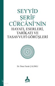 Seyyid Şerif Cürcani'nin Hayatı, Eserleri, Tarikatı ve Tasavvufi Görüşleri