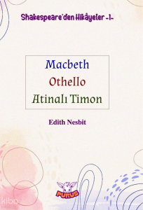Shakespeare’den Hikâyeler 1;Macbeth-Othello-Atinalı Timon