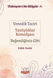 Shakespeare’den Hikâyeler 4;Venedik Taciri - Yanlışlıklar Komedyası - Beğendiğiniz Gibi