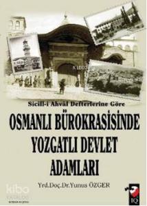 Sicill-i Ahval Defterlerine Göre Osmanlı Bürokrasisinde Yozgatlı Devlet Adamları