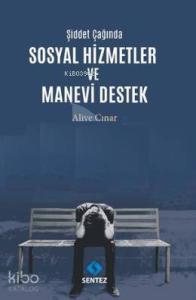 Şiddet Çağında Sosyal Hizmetler ve Manevi Destek
