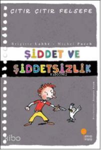 Şiddet ve Şiddetsizlik; Çıtır Çıtır Felsefe 22