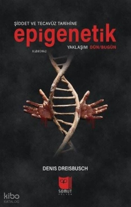 Şiddet ve Tecavüz Tarihine Epigenetik Yaklaşım Dün-Bugün