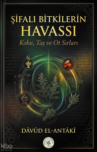 Şifalı Bitkilerin Havassı - Dâvûd El-Antâkî;Koku, Taş ve Ot Sırları