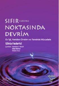 Sıfır Noktasında Devrim; Ev İşi, Yeniden Üretim ve Feminist Mücadele