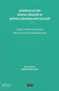 Sığınmacılar Için Küresel Sözleşme Ve Suriyeli Sığınmacıların Geleceği;Global Compact On Refugees And The Future Of Syrian Refugees
