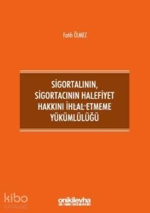 Sigortalının,Sigortacının Halefiyet Hakkını İhlal Etmeme Yükümlülüğü
