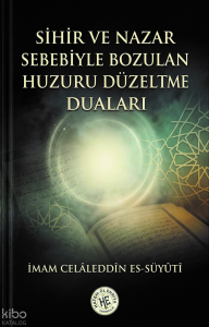Sihir ve Nazar Sebebiyle Bozulan Huzuru Düzeltme Duaları - Celâleddin es-Süyûtî