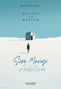 Şiirler ve Bayram;Size Maviyi Anlatsam