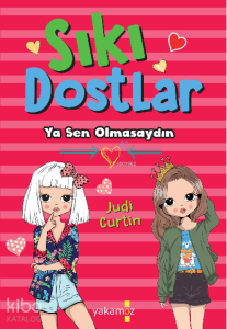 Sıkı Dostlar;Ya Sen Olmasaydın