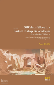 Şili’den Gibeah’a Kutsal Kitap Arkeolojisi -Metodist Bir Yaklaşım-;From Chile to Gibeah Biblical Archaelogy -A Methodist Approach