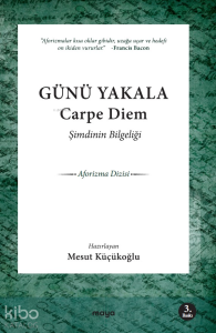Şimdinin Bilgeliği; Carpe Diem! Günü Yakala!