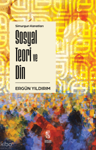 Simurgun Kanatları Sosyal Teori ve Din