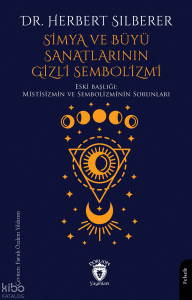 Simya ve Büyü Sanatlarının Gizli Sembolizmi;Mistisizmin Ve Sembolizminin Sorunları