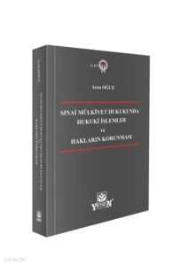 Sınai Mülkiyet Hukukunda Hukuki İşlemler ve Hakların Korunması (Ciltli)