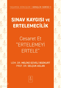 Sınav Kaygısı ve Ertelemecilik;Cesaret Et "Ertelemeyi Ertele"