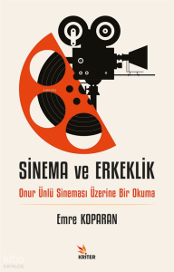 Sinema ve Erkeklik ;Onur Ünlü Sineması Üzerine Bir Okuma