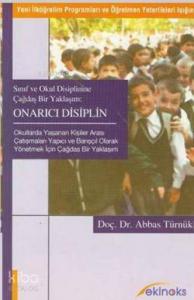 Sınıf ve Okul Disiplinine Çağdaş Bir Yaklaşım Onarıcı Disiplin; (Yeni İlköğretim Programları ve Öğretmen Yeterlikleri Işığında)