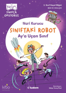 Sınıfça Okuyoruz - Sınıftaki Robot: Ay'a Uçan Sınıf