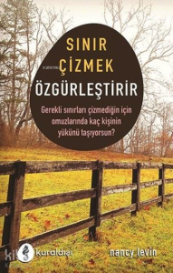 Sınır Çizmek Özgürleştirir ;Gerekli Sınırları Çizmediğin İçin Omuzlarında Kaç Kişinin Yükünü Taşıyorsun?