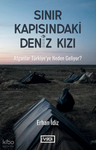 Sınır Kapısındaki Deniz Kızı;Afganlar Türkiye’ye Neden Geliyor ?