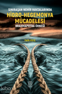 Sınıraşan Nehir Havzalarında Hidro-Hegemonya Mücadelesi;Brahmaputra Örneği