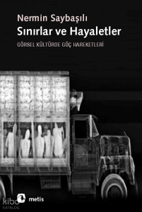 Sınırlar ve Hayaletler; Görsel Kültürde Göç Hareketleri