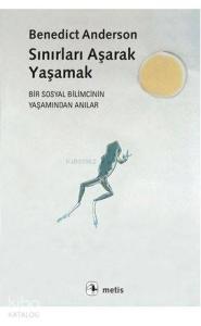 Sınırları Aşarak Yaşamak; Bir Sosyal Bilimcinin Yaşamından Anılar
