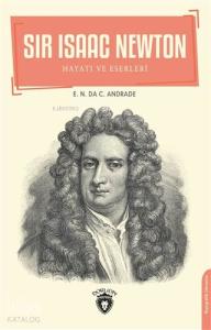 Sir Isaac Newton; Hayatı ve Eserleri